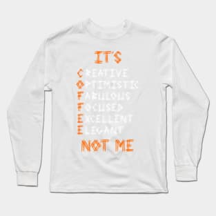 COFFEE Not Me Long Sleeve T-Shirt